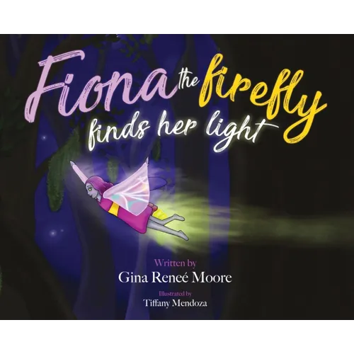 Fiona the Firefly Finds Her Light: Awakening to the Light - Hardcover