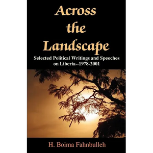 Across the Landscape: Selected Political Writings and Speeches on Liberia--1978-2001 - Paperback
