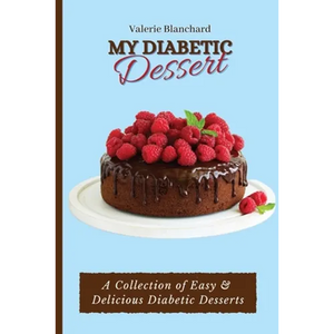 My Diabetic Dessert: A Collection of Easy & Delicious Diabetic Desserts - Paperback