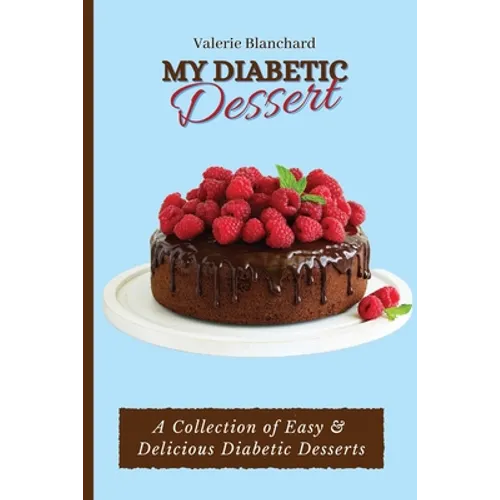 My Diabetic Dessert: A Collection of Easy & Delicious Diabetic Desserts - Paperback