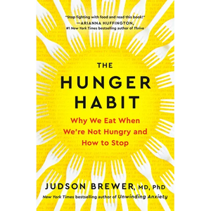 The Hunger Habit: Why We Eat When We're Not Hungry and How to Stop - Hardcover