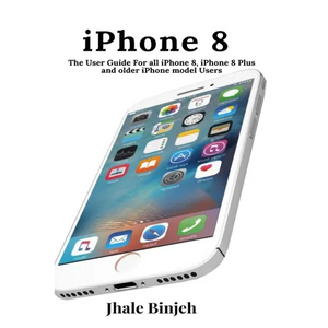 iPhone 8: The User Guide For all iPhone 8, iPhone 8 Plus and older iPhone model Users - Paperback