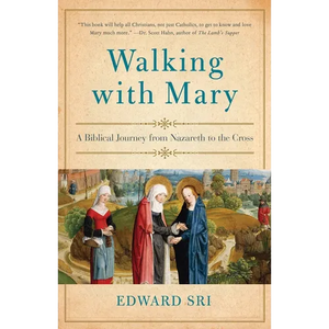 Walking with Mary: A Biblical Journey from Nazareth to the Cross - Paperback