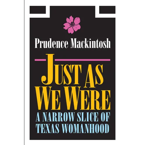 Just as We Were: A Narrow Slice of Texas Womanhood - Paperback
