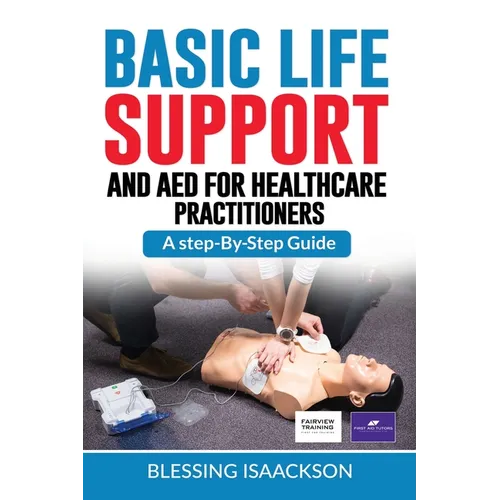 Basic Life Support and AED for HealthCare Practitioners: A step by step guide - Paperback