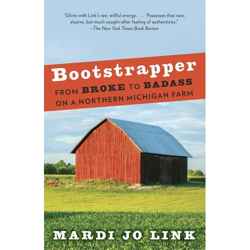 Bootstrapper: From Broke to Badass on a Northern Michigan Farm - Paperback