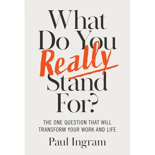What Do You Really Stand For?: The One Question That Will Transform Your Work and Life - Hardcover
