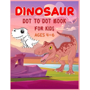 Dinosaur Dot to Dot Book For Kids Ages 4-6: Connect the dot Activities for Learning - Paperback