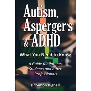 Autism, Asperger's & ADHD: What You Need to Know. A Guide for Parents, Students and other Professionals. - Paperback