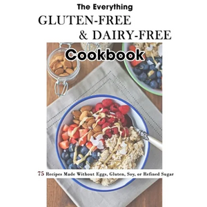 The Everything Gluten-Free & Dairy-Free Cookbook: 75 Recipes Made Without Eggs, Gluten, Soy, or Refined Sugar - Paperback