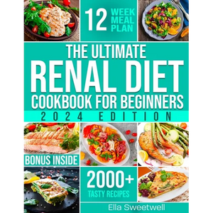 The Ultimate Renal Diet Cookbook for Beginners: Easy & Tasty Nutritious Recipes Low in Sodium, Phosphorus and Potassium with Over 2000 Days of Tasty R - Paperback