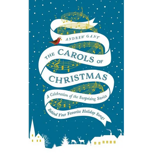 The Carols of Christmas: A Celebration of the Surprising Stories Behind Your Favorite Holiday Songs - Hardcover