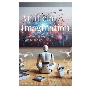 Artificial Imagination: Artists and AI from the 1960s to Today - Paperback