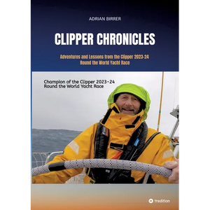 Clipper Chronicles - Adventures and Lessons from the Clipper 2023-24 Round the World Yacht Race: A compelling firsthand account over 11 months of the - Paperback