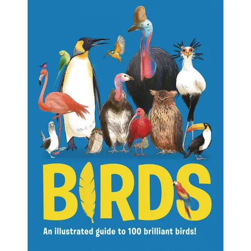 Birds: An Illustrated Guide to 100 Brilliant Birds - Hardcover