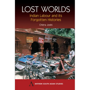 Lost Worlds: Indian Labour and Its Forgotten Histories - Paperback