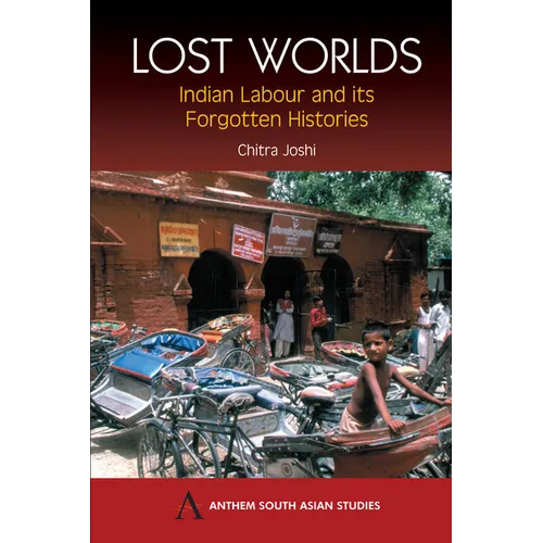 Lost Worlds: Indian Labour and Its Forgotten Histories - Paperback
