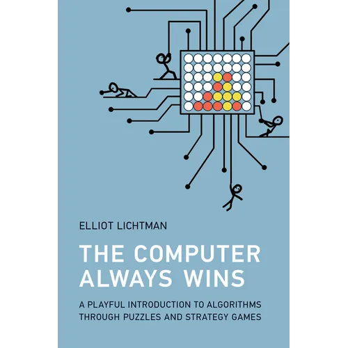 The Computer Always Wins: A Playful Introduction to Algorithms Through Puzzles and Strategy Games - Paperback