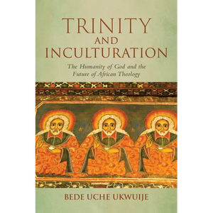 Trinity and Inculturation: The Humanity of God and the Future of African Theology - Hardcover