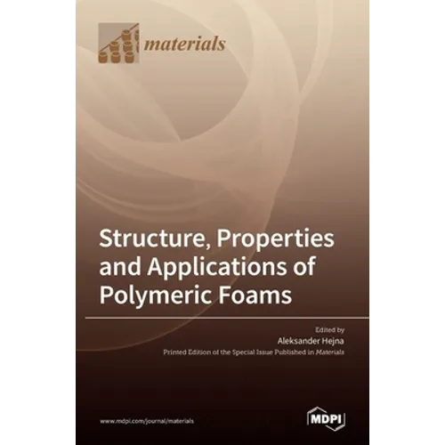 Structure, Properties and Applications of Polymeric Foams - Hardcover