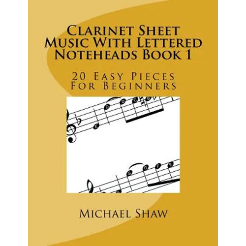 Clarinet Sheet Music With Lettered Noteheads Book 1: 20 Easy Pieces For Beginners - Paperback