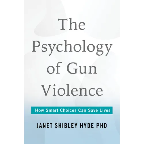 The Psychology of Gun Violence: How Smart Choices Can Save Lives - Hardcover
