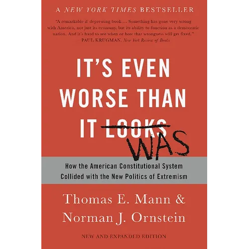 It's Even Worse Than It Looks: How the American Constitutional System Collided with the New Politics of Extremism - Paperback
