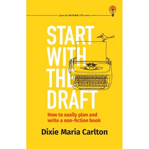 Start With the Draft: How to easily plan and write a non-fiction book - Paperback