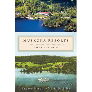 Muskoka Resorts: Then and Now - Paperback
