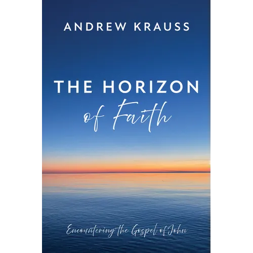 The Horizon of Faith: Encountering the Gospel of John - Paperback
