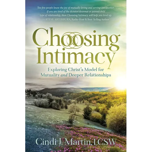 Choosing Intimacy: Exploring Christ's Model for Mutuality and Deeply Connected Relationships - Paperback