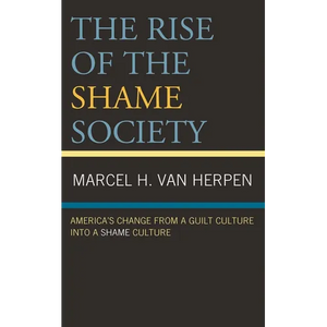 The Rise of the Shame Society: America's Change from a Guilt Culture Into a Shame Culture - Paperback