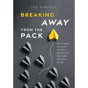 Breaking Away from the Pack: How to Spend Your Career Currency to Work Smarter, Move Faster, and Reach the Top! - Paperback