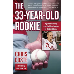 The 33-Year-Old Rookie: My 13-Year Journey from the Minor Leagues to the World Series - Paperback
