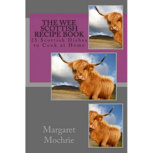 The Wee Scottish Recipe Book: 25 Scottish Dishes to Cook at Home - Paperback