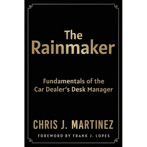 The Rainmaker: Fundamentals of the Car Dealer's Desk Manager - Paperback