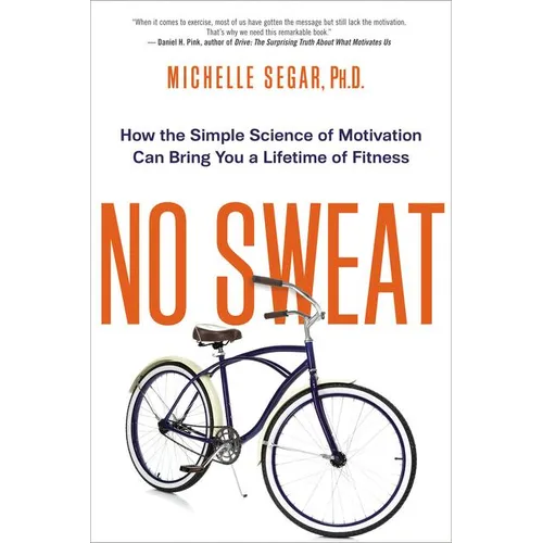 No Sweat: How the Simple Science of Motivation Can Bring You a Lifetime of Fitness - Paperback