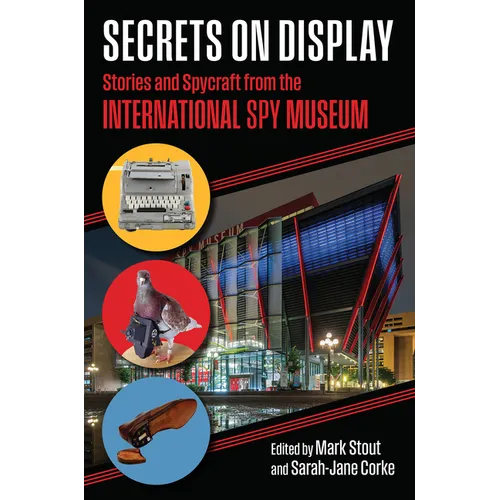 Secrets on Display: Stories and Spycraft from the International Spy Museum - Hardcover