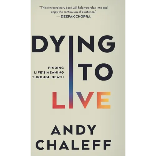 Dying to Live: Finding Life's Meaning Through Death - Hardcover