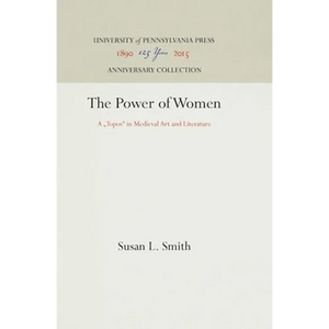 The Power of Women: A Topos in Medieval Art and Literature - Hardcover