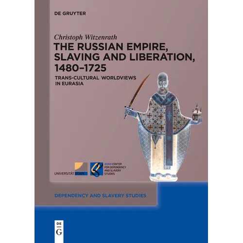 The Russian Empire, Slaving and Liberation, 1480-1725: Trans-Cultural Worldviews in Eurasia - Paperback