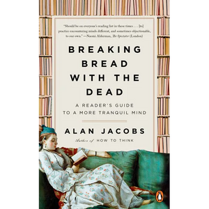 Breaking Bread with the Dead: A Reader's Guide to a More Tranquil Mind - Paperback