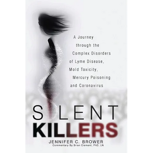 Silent Killers: A Journey through the Complex Disorders of Lyme Disease, Mold Toxicity, Mercury Poisoning and Coronavirus - Paperback