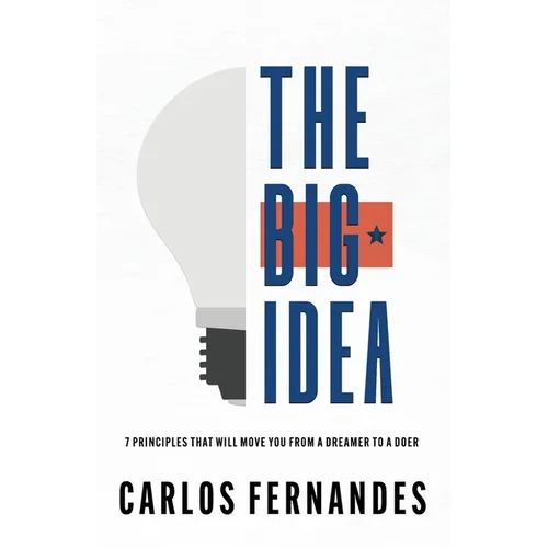 The Big Idea: 7 Principles That Will Move You From A Dreamer to A Doer - Paperback