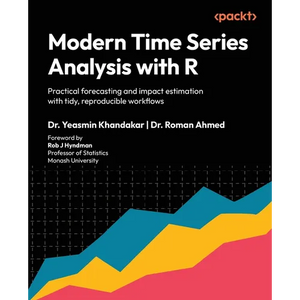 Modern Time Series Analysis with R: Practical forecasting and impact estimation with tidy, reproducible workflows - Paperback
