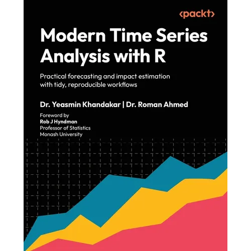 Modern Time Series Analysis with R: Practical forecasting and impact estimation with tidy, reproducible workflows - Paperback