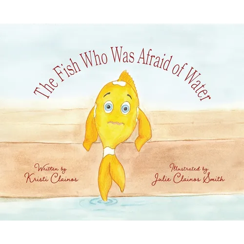 The Fish Who Was Afraid of Water - Hardcover