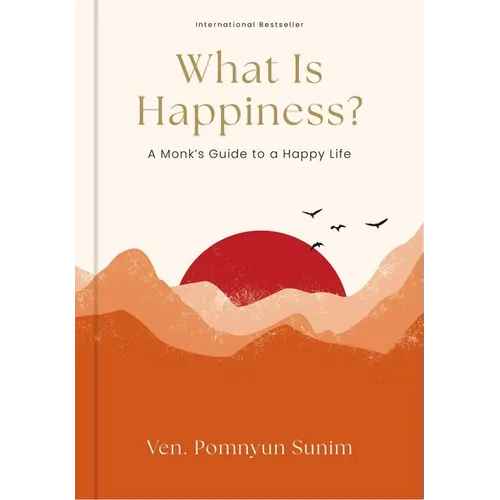 What Is Happiness?: A Monk's Guide to a Happy Life - Hardcover