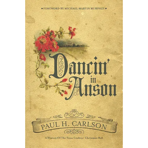 Dancin' in Anson: A History of the Texas Cowboys' Christmas Ball - Hardcover