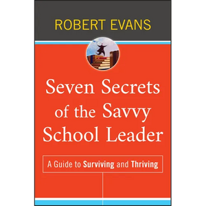 Seven Secrets of the Savvy School Leader: A Guide to Surviving and Thriving - Hardcover